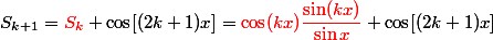 S_{k+1} = {\red S_k} + \cos[(2k+1)x] = {\red \cos(kx)\dfrac{\sin(kx)}{\sin x}} +  \cos[(2k+1)x]
